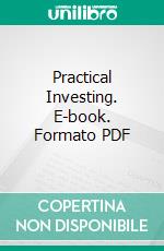 Practical Investing. E-book. Formato PDF ebook di Franklin Escher