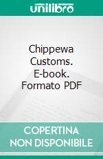 Chippewa Customs. E-book. Formato PDF ebook di Frances Densmore