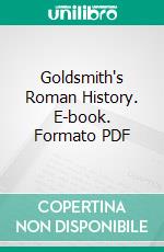 Goldsmith's Roman History. E-book. Formato PDF ebook di Oliver Goldsmith