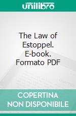 The Law of Estoppel. E-book. Formato PDF