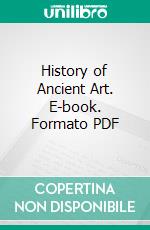 History of Ancient Art. E-book. Formato PDF ebook