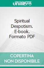 Spiritual Despotism. E-book. Formato PDF ebook