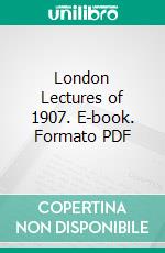 London Lectures of 1907. E-book. Formato PDF ebook