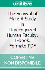 The Survival of Man: A Study in Unrecognized Human Faculty. E-book. Formato PDF ebook di Sir Oliver Lodge