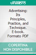 Advertising: Its Principles, Practice, and Technique. E-book. Formato PDF ebook