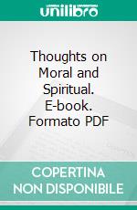 Thoughts on Moral and Spiritual. E-book. Formato PDF ebook