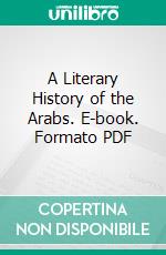 A Literary History of the Arabs. E-book. Formato PDF ebook di Reynold A. Nicholson