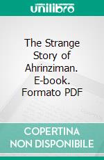 The Strange Story of Ahrinziman. E-book. Formato PDF ebook