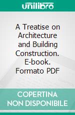 A Treatise on Architecture and Building Construction. E-book. Formato PDF ebook di International Correspondence Schools