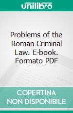 Problems of the Roman Criminal Law. E-book. Formato PDF ebook