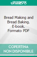 Bread Making and Bread Baking. E-book. Formato PDF ebook