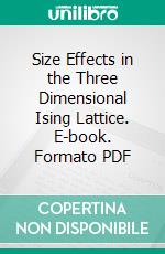 Size Effects in the Three Dimensional Ising Lattice. E-book. Formato PDF ebook