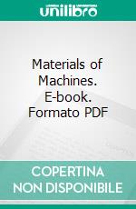 Materials of Machines. E-book. Formato PDF ebook di Albert William Smith