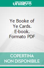 Ye Booke of Ye Cards. E-book. Formato PDF ebook