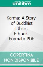 Karma: A Story of Buddhist Ethics. E-book. Formato PDF ebook di Paul Carus