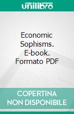 Economic Sophisms. E-book. Formato PDF ebook