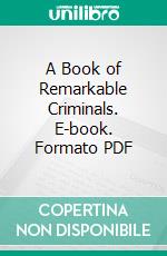 A Book of Remarkable Criminals. E-book. Formato PDF ebook di H. B. Irving