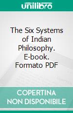 The Six Systems of Indian Philosophy. E-book. Formato PDF ebook di F. Max Müller