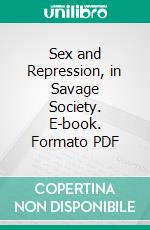 Sex and Repression, in Savage Society. E-book. Formato PDF ebook