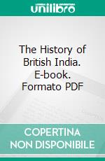 The History of British India. E-book. Formato PDF ebook di James Mill