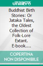 Buddhist Birth Stories: Or Jataka Tales, the Oldest Collection of Folk-Lore Extant. E-book. Formato PDF ebook