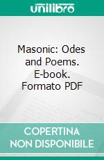 Masonic: Odes and Poems. E-book. Formato PDF ebook