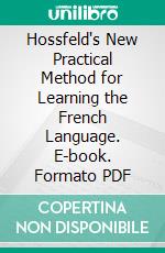 Hossfeld's New Practical Method for Learning the French Language. E-book. Formato PDF ebook