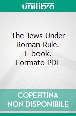 The Jews Under Roman Rule. E-book. Formato PDF ebook di William Douglas Morrison