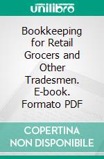 Bookkeeping for Retail Grocers and Other Tradesmen. E-book. Formato PDF ebook di Mark Webster Jenkinson