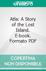 Atla: A Story of the Lost Island. E-book. Formato PDF