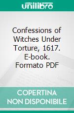 Confessions of Witches Under Torture, 1617. E-book. Formato PDF ebook