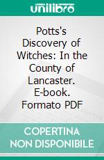 Potts's Discovery of Witches: In the County of Lancaster. E-book. Formato PDF ebook di James Crossley