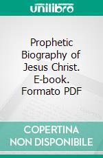 Prophetic Biography of Jesus Christ. E-book. Formato PDF