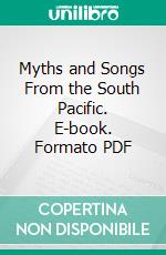 Myths and Songs From the South Pacific. E-book. Formato PDF ebook di William Wyatt Gill