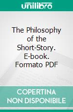 The Philosophy of the Short-Story. E-book. Formato PDF