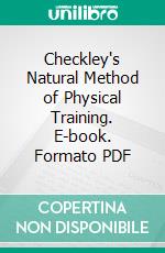 Checkley's Natural Method of Physical Training. E-book. Formato PDF ebook di Edwin Checkley