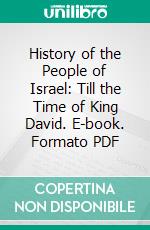 History of the People of Israel: Till the Time of King David. E-book. Formato PDF ebook