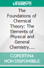 The Foundations of Chemical Theory: The Elements of Physical and General Chemistry. E-book. Formato PDF ebook