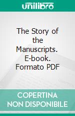 The Story of the Manuscripts. E-book. Formato PDF ebook di George Edmands Merrill