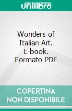 Wonders of Italian Art. E-book. Formato PDF ebook