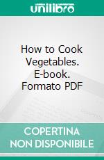 How to Cook Vegetables. E-book. Formato PDF ebook