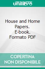 House and Home Papers. E-book. Formato PDF ebook