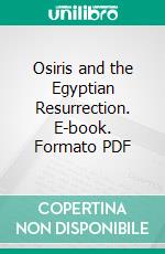 Osiris and the Egyptian Resurrection. E-book. Formato PDF ebook