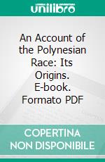 An Account of the Polynesian Race: Its Origins. E-book. Formato PDF ebook di Abraham Fornander