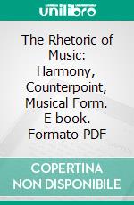 The Rhetoric of Music: Harmony, Counterpoint, Musical Form. E-book. Formato PDF