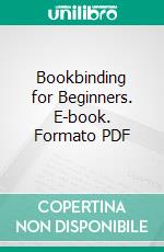 Bookbinding for Beginners. E-book. Formato PDF ebook di Florence Ordway Bean