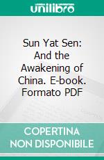 Sun Yat Sen: And the Awakening of China. E-book. Formato PDF ebook di James Cantlie