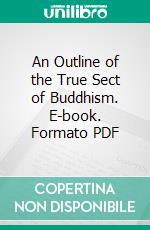 An Outline of the True Sect of Buddhism. E-book. Formato PDF ebook