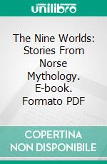 The Nine Worlds: Stories From Norse Mythology. E-book. Formato PDF ebook di Mary E. Litchfield