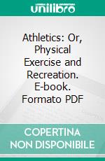 Athletics: Or, Physical Exercise and Recreation. E-book. Formato PDF ebook